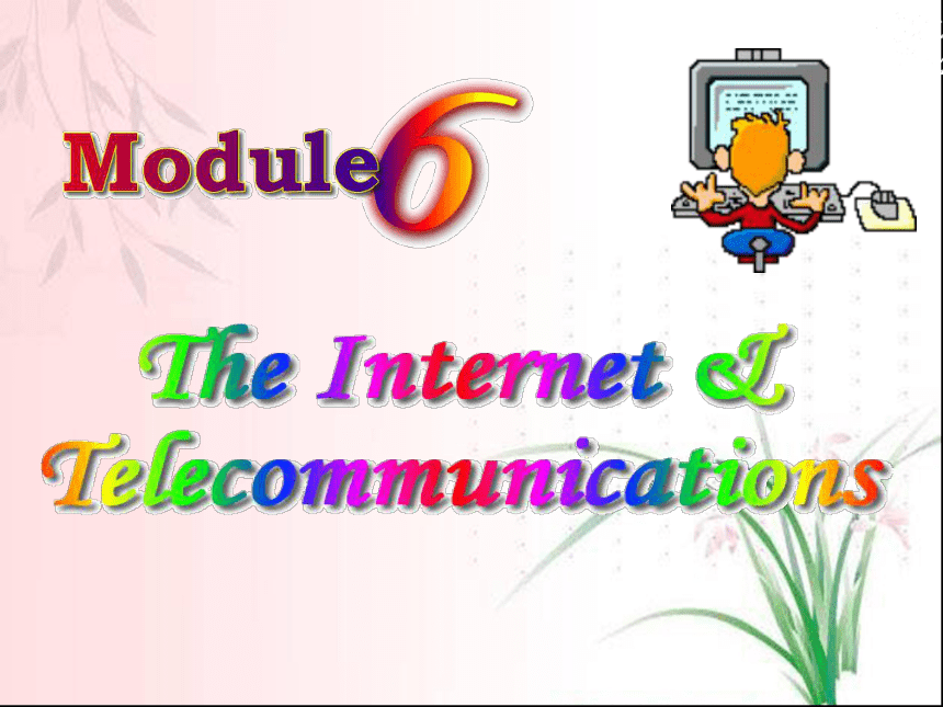 Module 6 The Internet and Telecommunications introduction课件