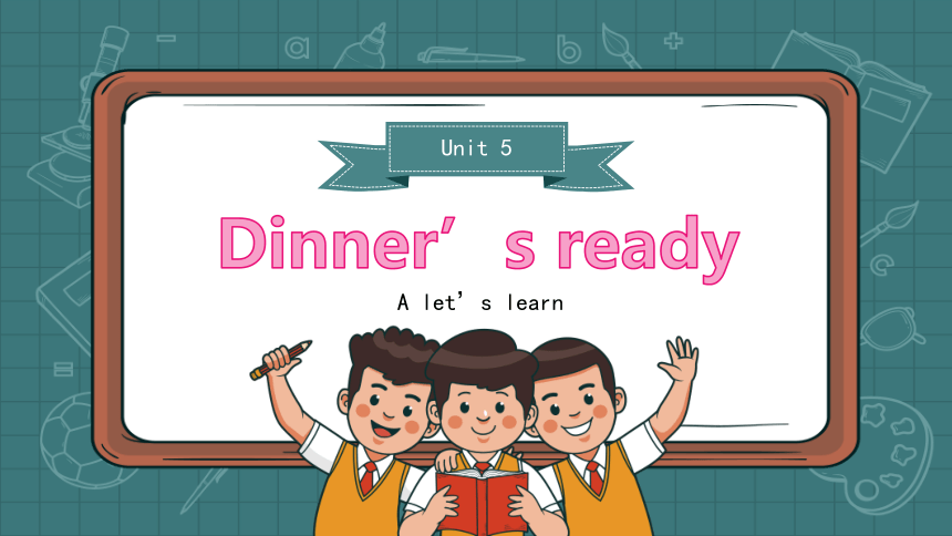 Unit 5 Dinner's Ready A Let's Learn 课件＋素材(共18张PPT)-21世纪教育网