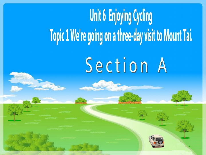 仁爱英语八下Unit 6 Topic 1 We‘re going on a three-day visit to Mount Tai SectionA课件22张