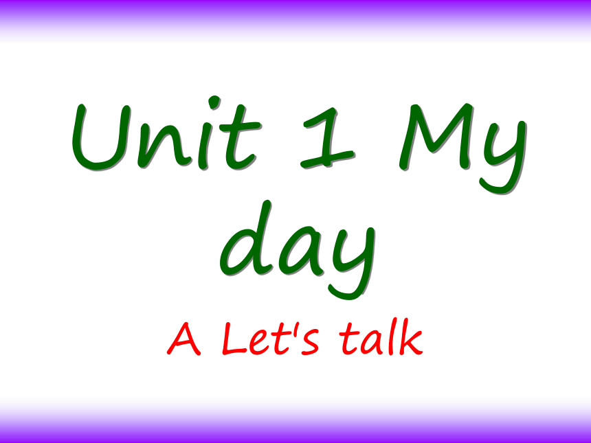 Unit 1 My day PA Let’ talk 课件