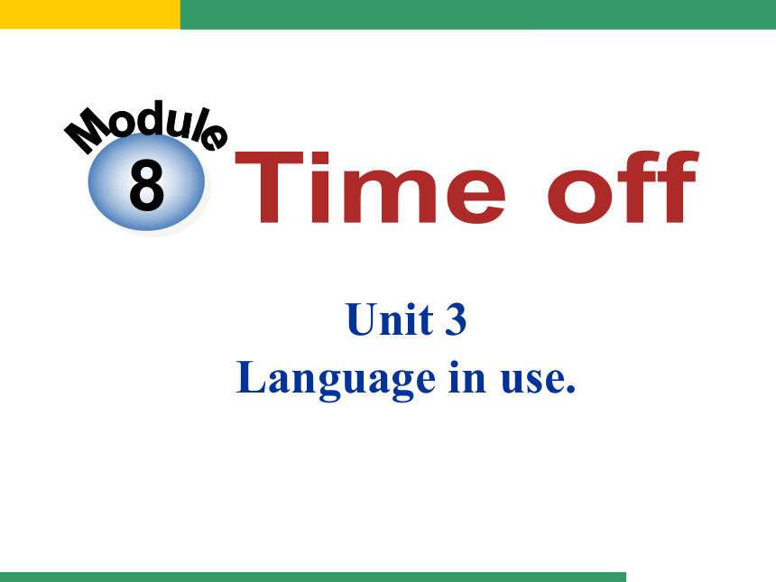Module 8 Time off   Unit 3 Language in use教学课件