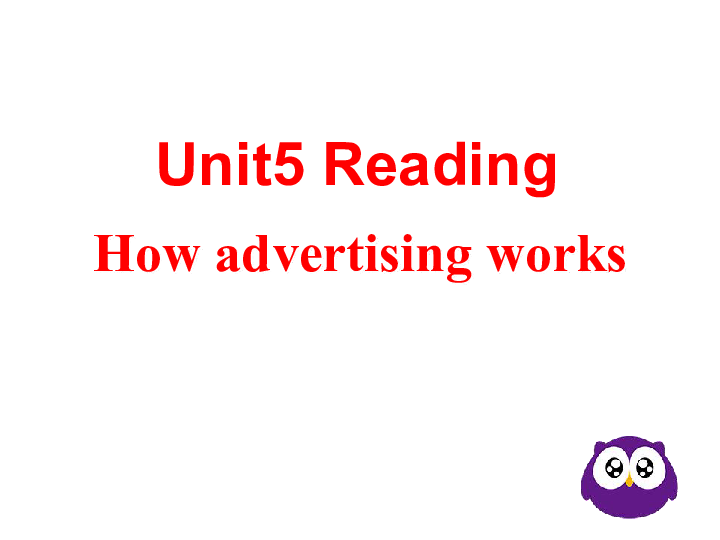 Unit 5 Inside advertising Reading 课件（34张PPT）