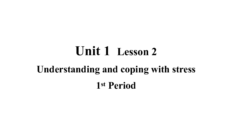 Unit 1 Life Choices Lesson 2 Understanding and Coping with Stress 课件（共22张PPT）