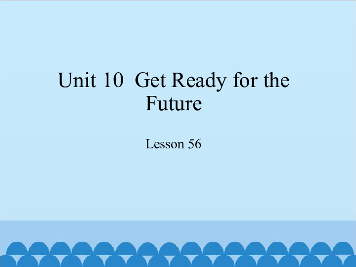 Unit 10  Get Ready for theFuture Lesson 56_课件 (共20张PPT)