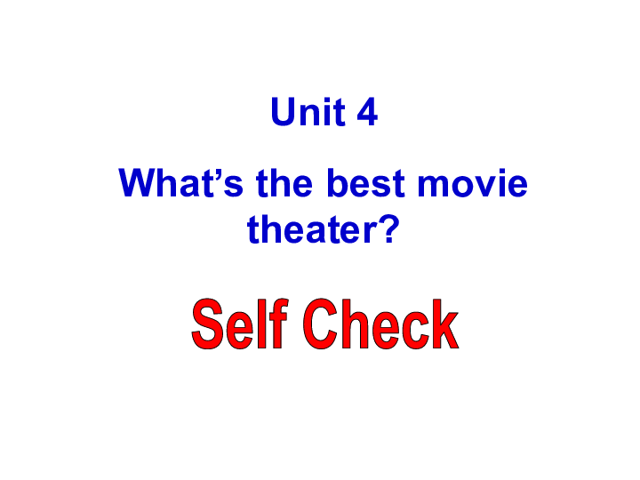 Unit 4 What’s the best movie theater? Section B Self Check 课件（21张PPT，无音频）