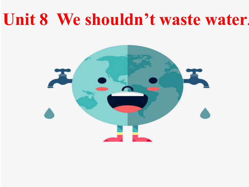 Unit 8 We shouldn't waste water Part A-B课件