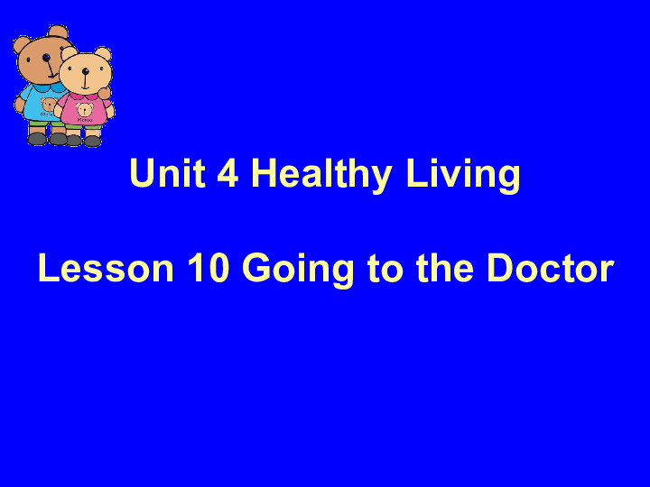 Unit 4 Healthy Living  Lesson 10 Going to the Doctor课件（18张PPT）
