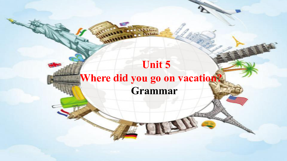 Unit 5 Where did you go on vacation ？Grammar 课件(25张PPT）