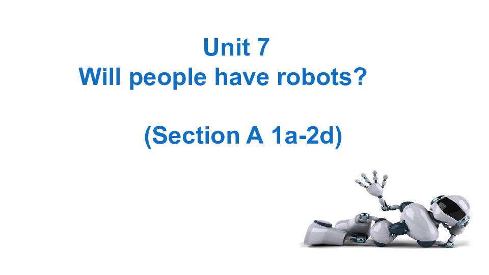 人教新目标英语八年级上册Unit 7 Will people have robots Section A 1a-2d（共19张ppt缺少音频)