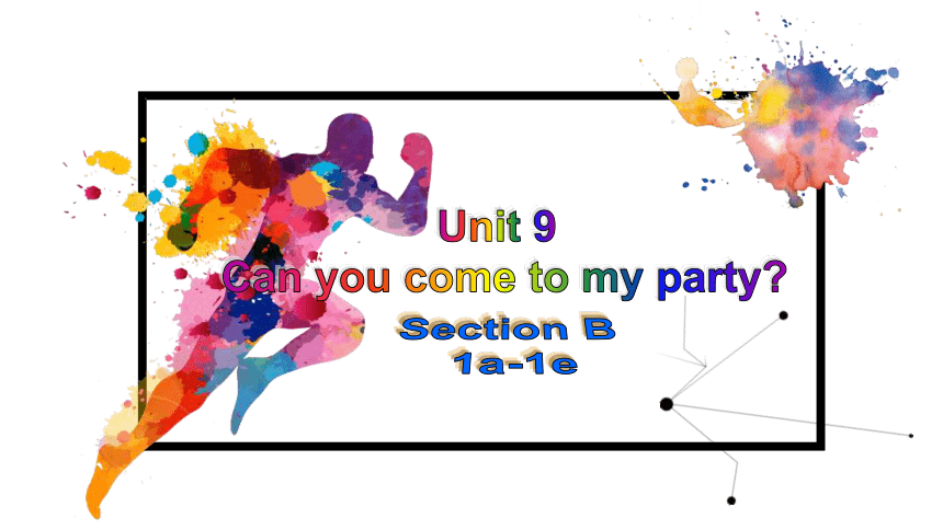 人教版八年级上册 Unit 9 Can you come to my party? Section B 1a -1f 课件+嵌入音频(共17张PPT)