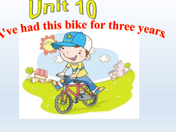 Unit 10 I've Had This Bike For Three Years Section B 3a-Self Check 课件（共 ...