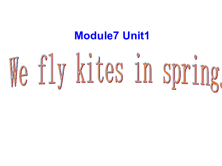 Module7 Unit1  We fly kites in spring.课件    (共44张PPT)
