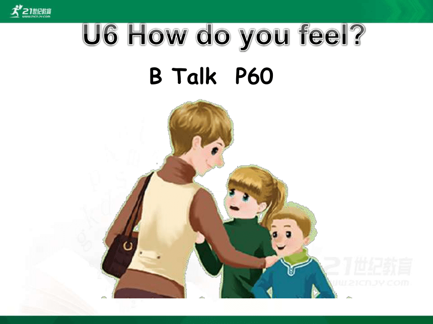 人教PEP版英语六年级上册 Unit6 How Do You Feel B Talk课件-21世纪教育网