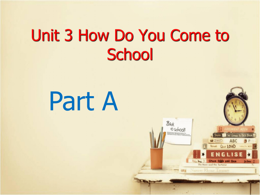 Unit 3 How Do You Come to School ? Part A 课件