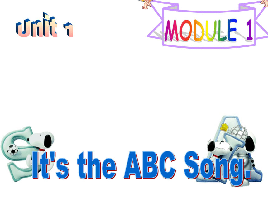 Unit 1 It’s the ABC song Period 1 课件