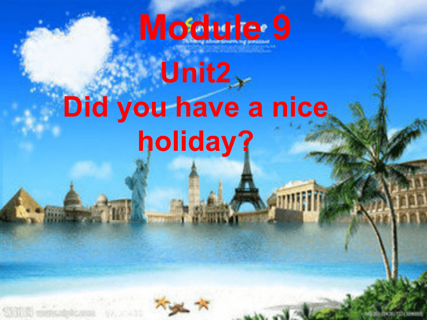 Module9Unit 2　Did you have a nice holiday?课件