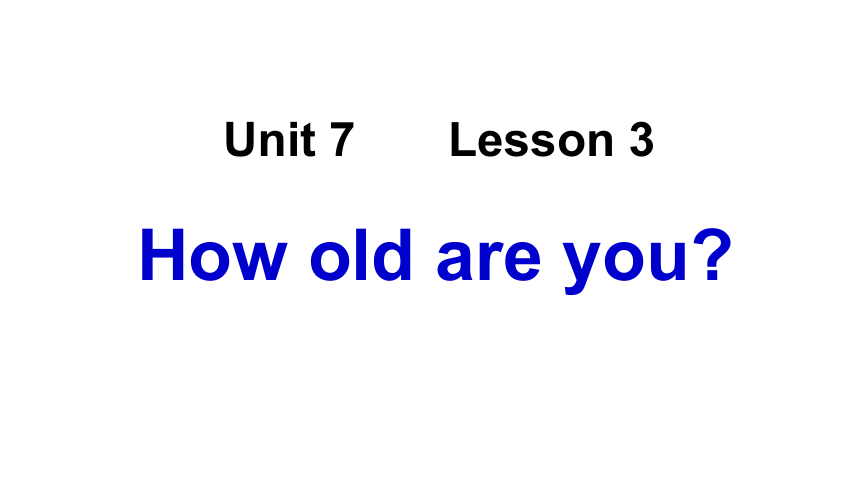 Unit 7 Lesson 3 How Old Are You? 课件（15张）