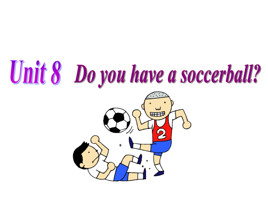 Unit 8 Do you have a soccerbal Section A Grammar focus-3c 精品课件（31张）