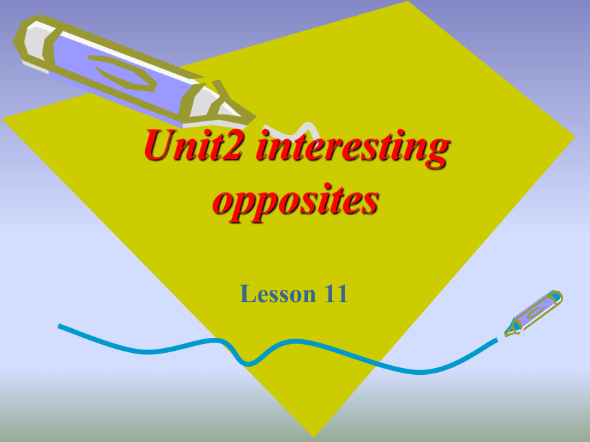 Unit 2 Interesting opposites Lesson 11 课件