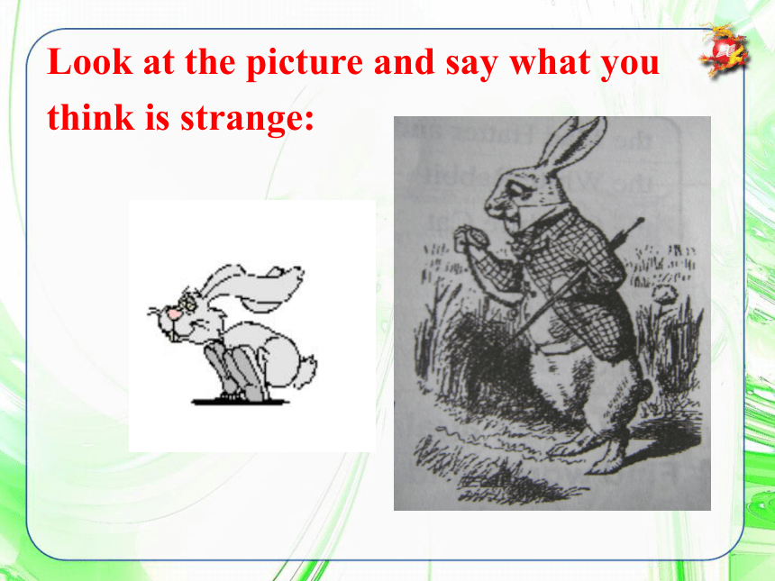 Module 6 A famous story>Unit 2 The white rabbit was looking at its watch