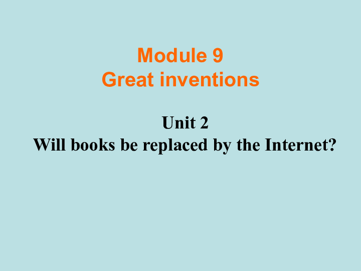 外研版英语九年级上册Module 9 Great inventions Unit 2 Will books be replaced by the Internet?课件（共20张PPT）