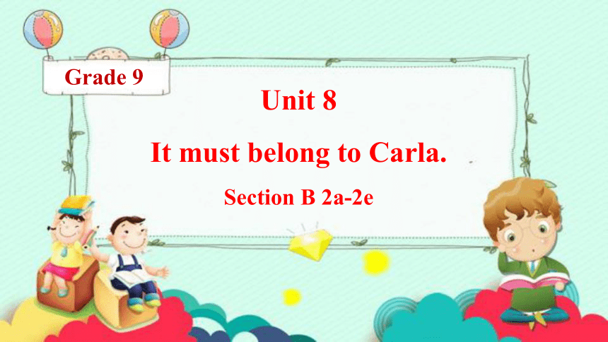Unit 8 It Must Belong To Carlasection B 2a 2e课件2022 2023学年人教版九年级全一册共