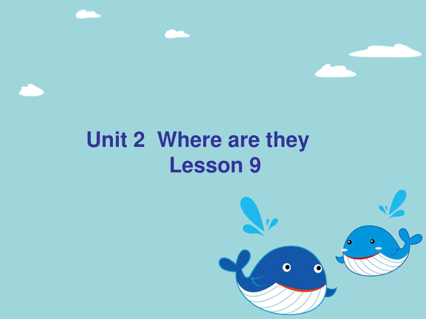 Unit 2 Where are they Lesson 9 课件 (共18张PPT)