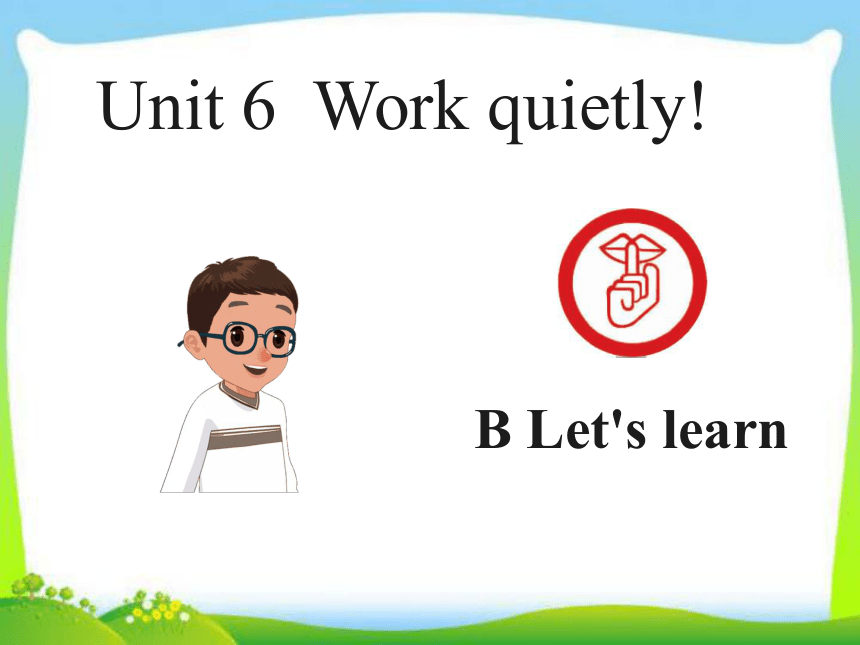 Unit 6 Work quietly! PB Let’s learn 课件