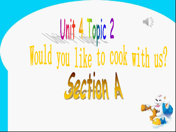 Unit 4 Having FunTopic2 Would you like to cook with us Section A 课件20张PPT（无音频）
