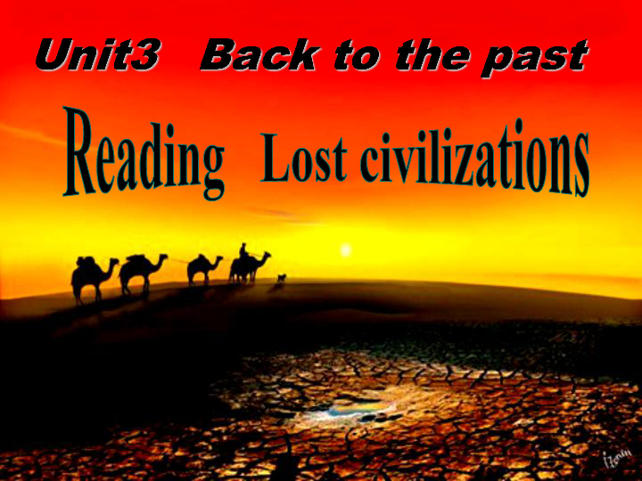 Unit 3 Back to the past Reading(1)：Lost civilizations 课件（37张）