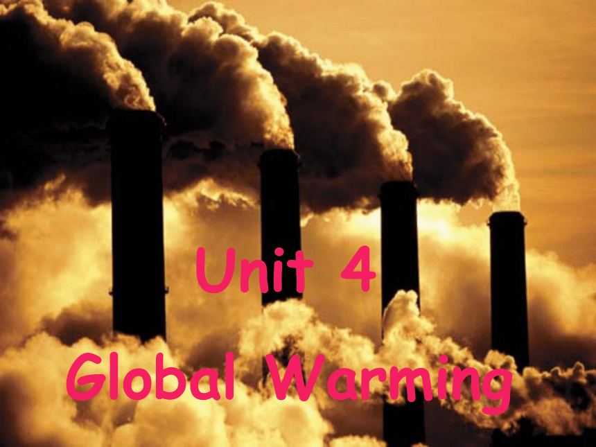 选修6 unit 4 Global Warming warming up and reading课件（共39张）
