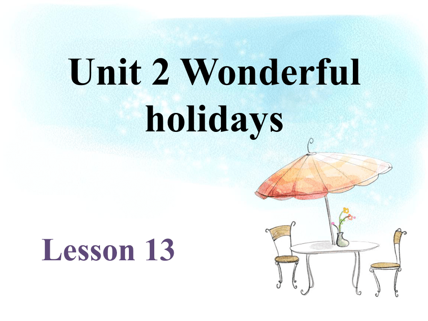 Unit 2 Wonderful holidays Lesson 13 课件