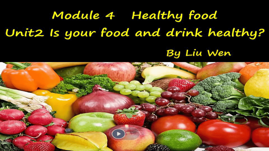 Module 4 Healthy food. Unit 2 Is your food and drink healthy.教学课件（39张）