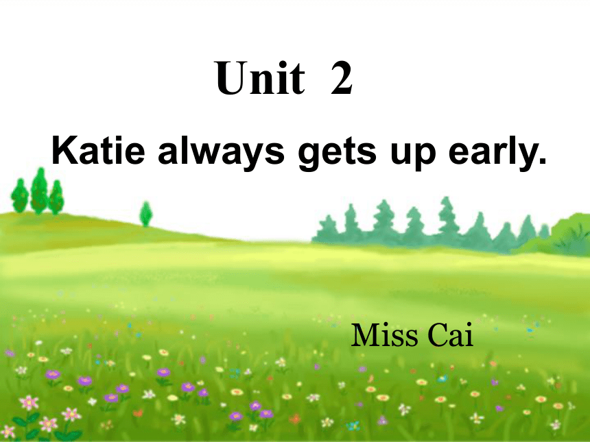 Unit2 Katie always gets up early.课件