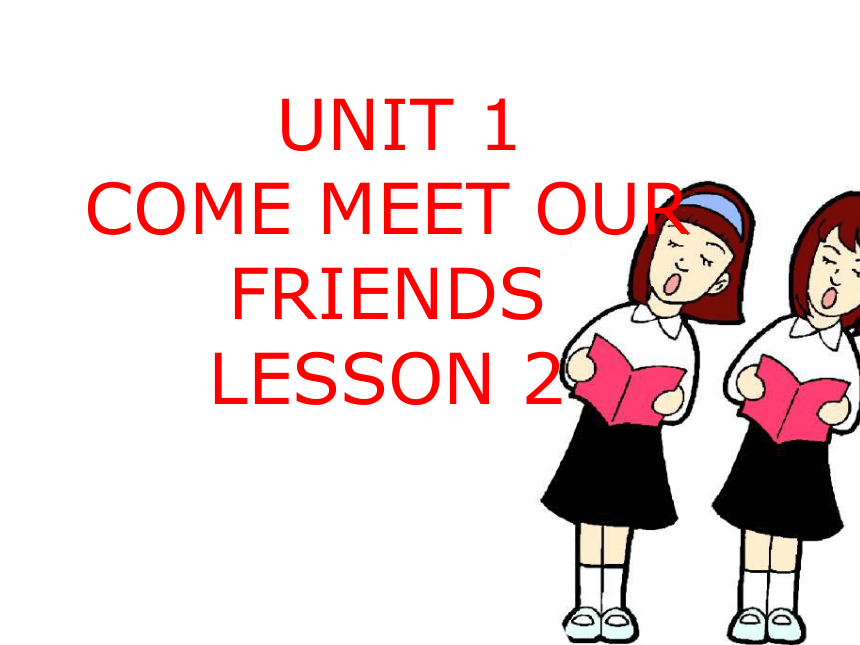 Unit 1 Come meet our friends LESSON 2 课件  (共17张PPT)