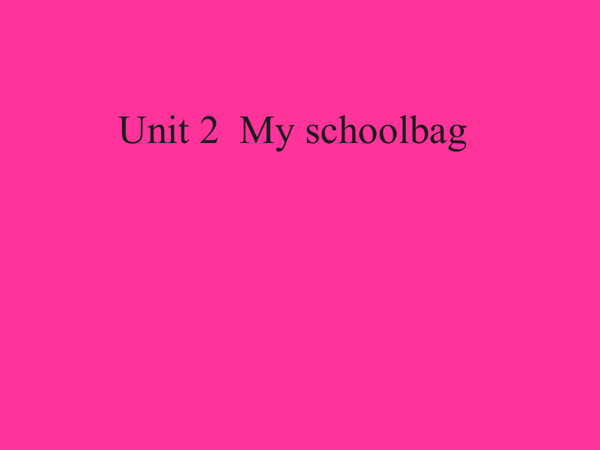 Unit 2 My schoolbag 课件（18张）