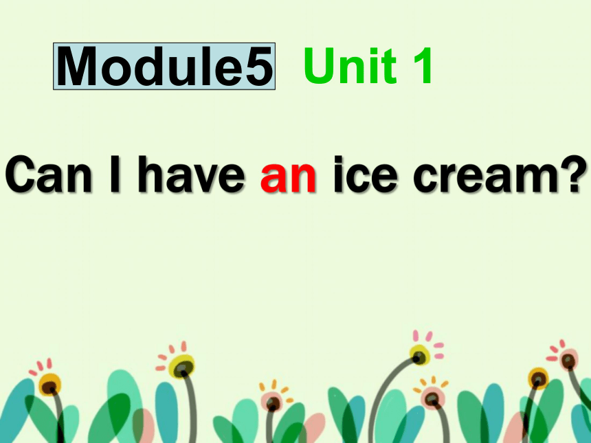 Unit 1 Can I have an ice cream? 课件