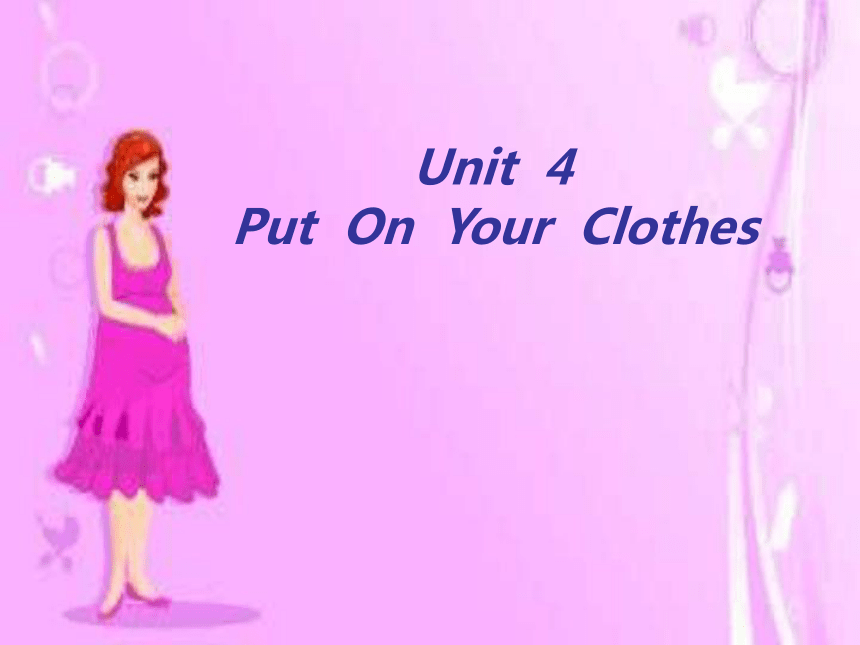 Unit 4 Put on your clothes Lesson 1 课件