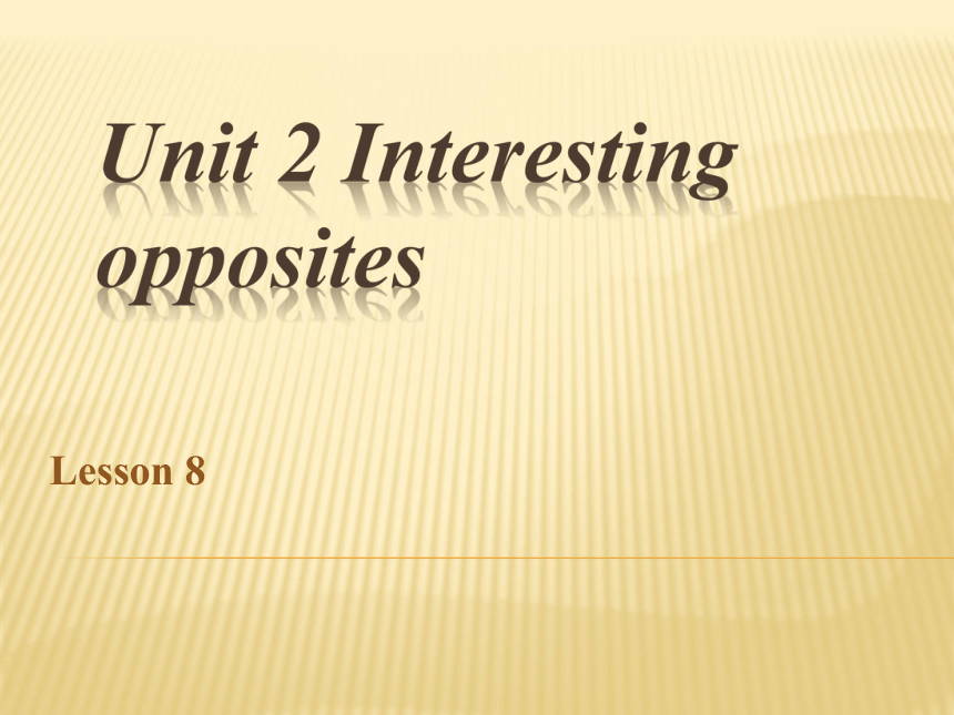 Unit 2 Interesting opposites Lesson 8 课件
