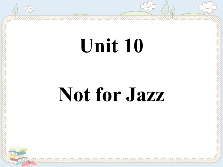 新概念英语青少版4A：Unit 10 Not for jazz 课件（24张PPT）