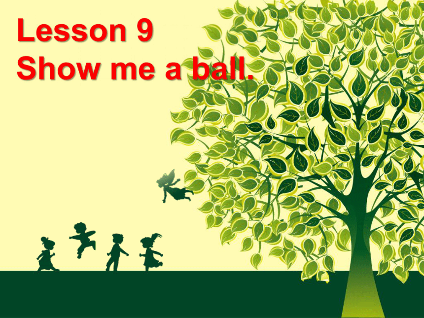 Lesson 9 Show me a ball 课件  (共16张PPT)