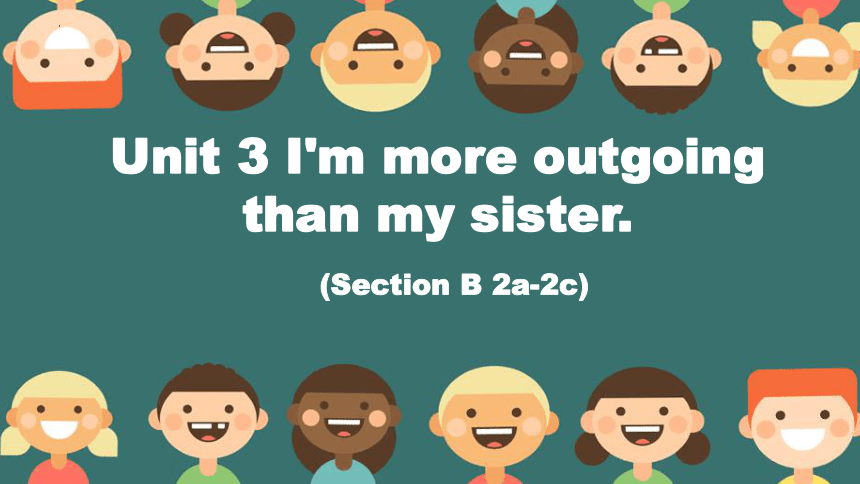 Unit 3 I'm more outgoing than my sister. Section B 2a-2c 课件(共16张PPT)-21 ...