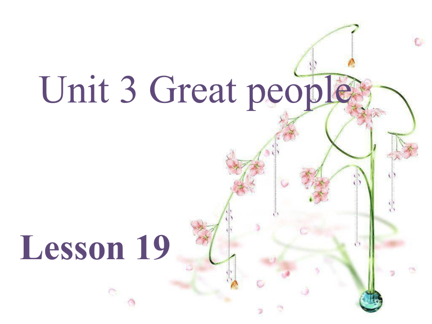 Unit 3 Great people Lesson 19 课件