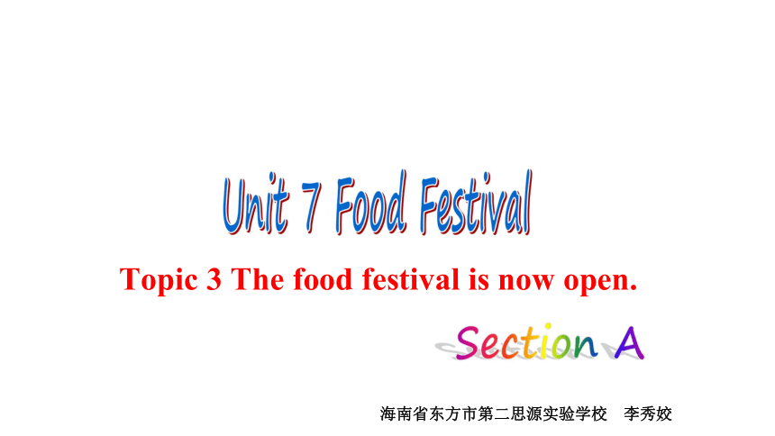 Unit 7 Food festival.Topic 3 The food  festival is now open.(Section A)