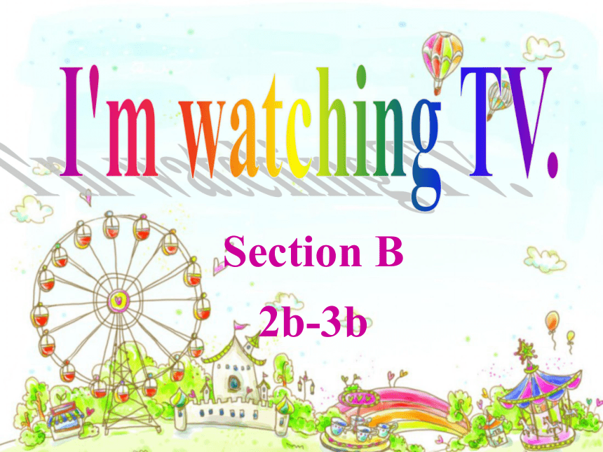 Unit 6 I’m watching TV Section B 2b-3b阅读教学课件