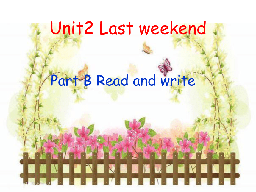 Unit 2 Last weekend PB Read and write 课件