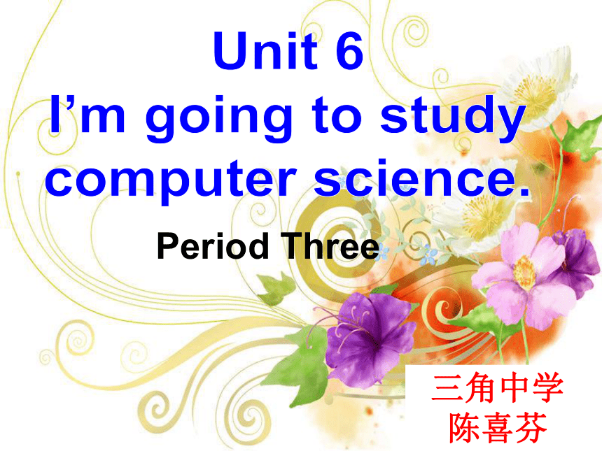 unit 6 I’’m going to study computer science period3