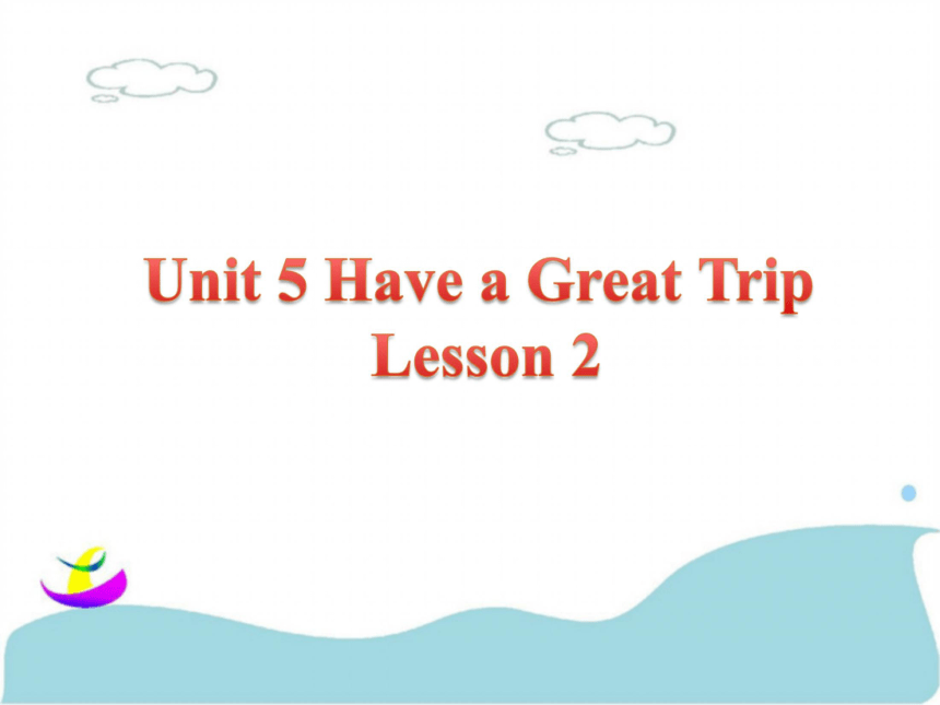 Unit 5 Have a great trip Lesson 2 课件