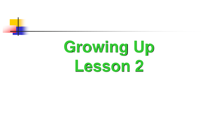 Unit 6 Growing Up Lesson 2 课件