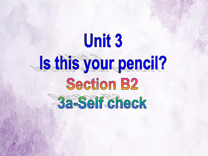 Unit 3 Is this your pencil? Section B 3a-Self check 写作公开课课件40张PPT